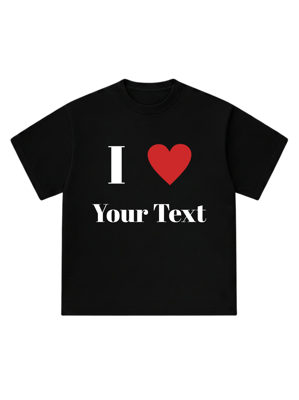 I Love [Your Text] - T-Shirt