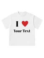 I Love [Your Text] - T-Shirt