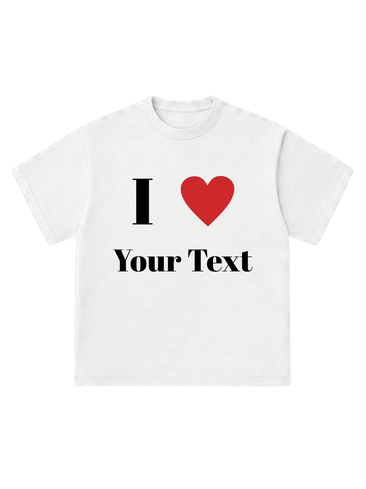 I Love [Your Text] - T-Shirt