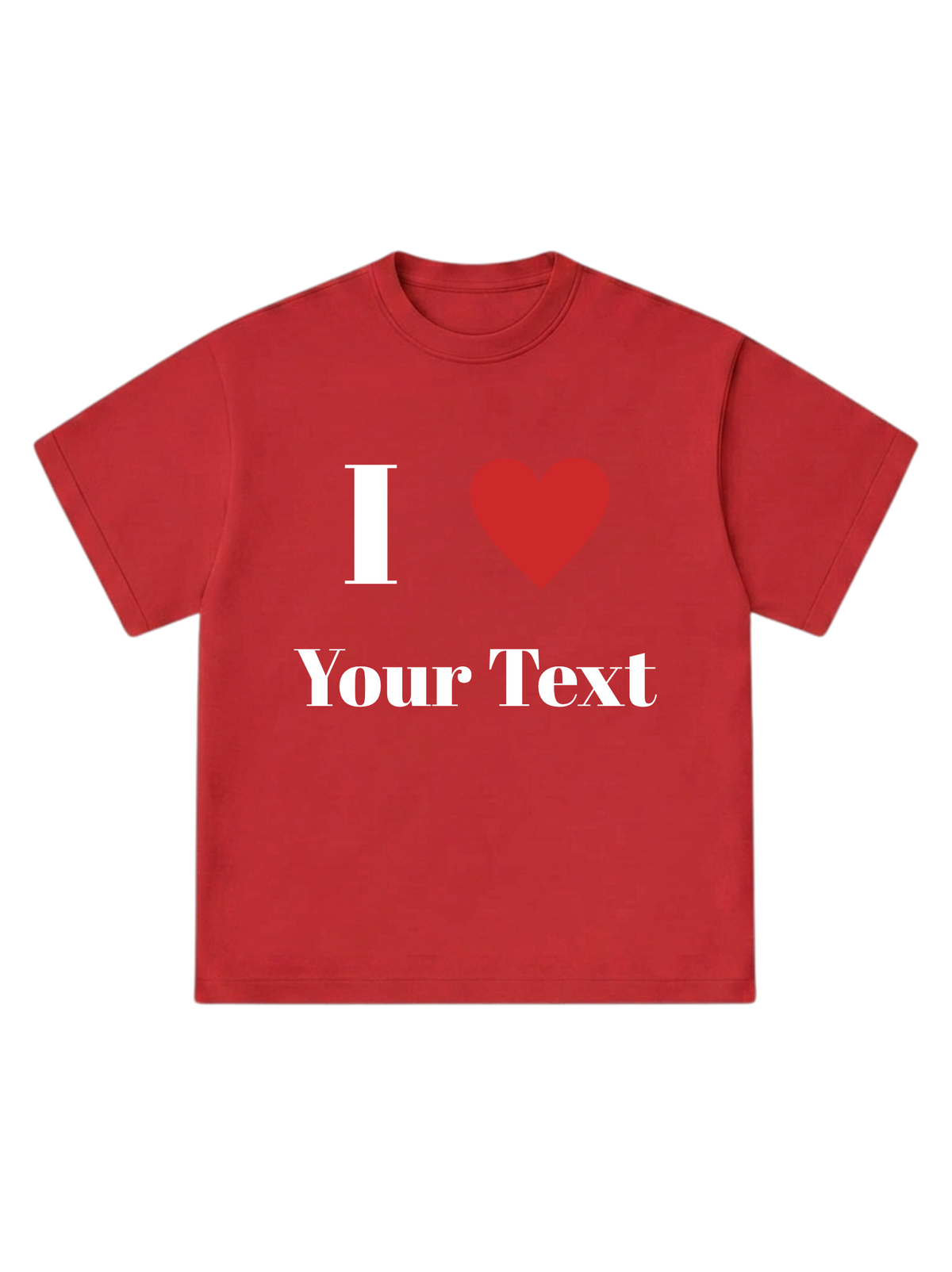 I Love [Your Text] - T-Shirt