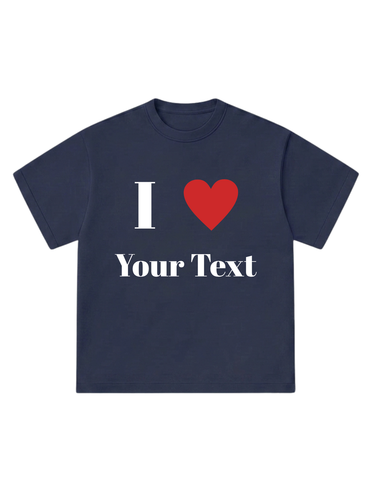 I Love [Your Text] - T-Shirt