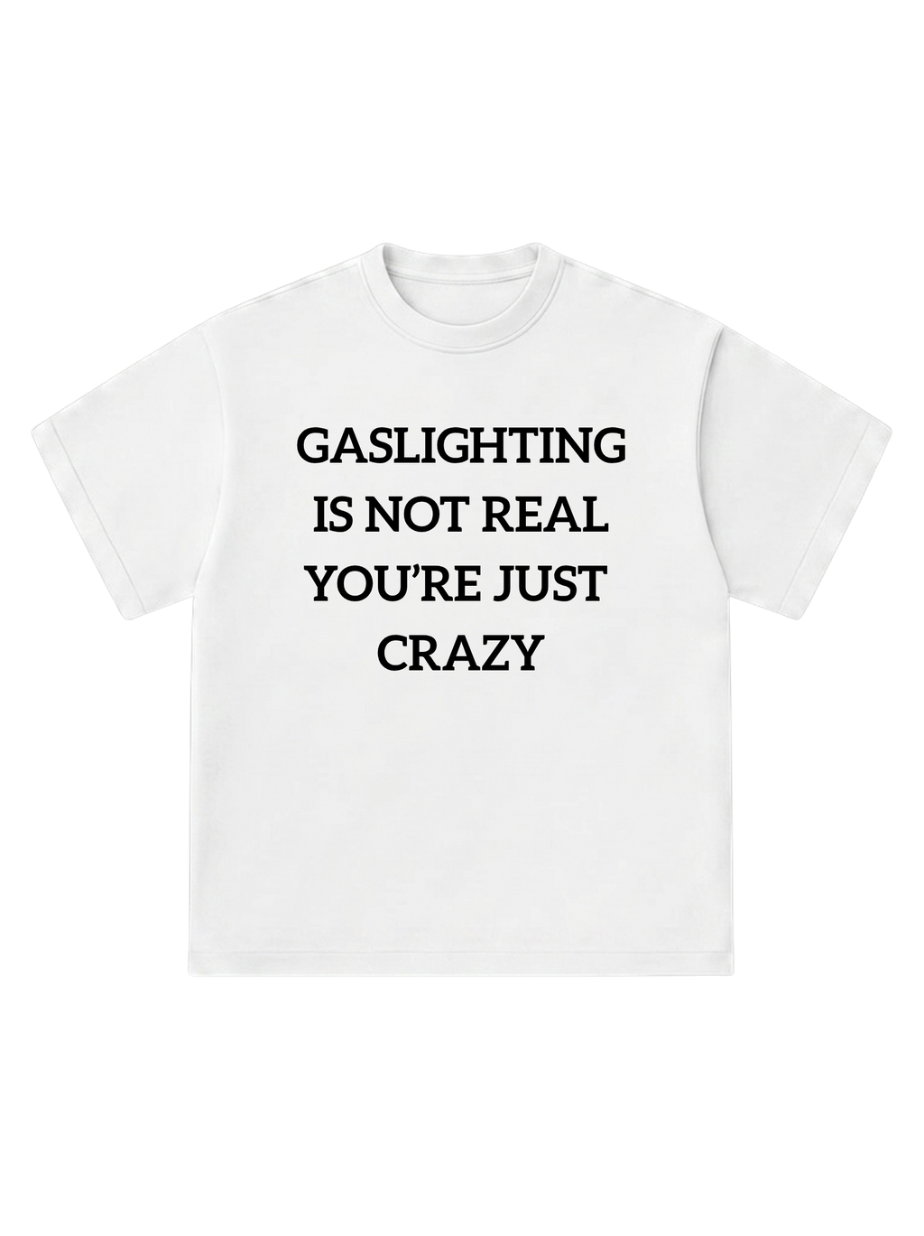 Gaslighting is not real - T-Shirt
