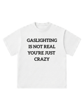 Gaslighting is not real - T-Shirt