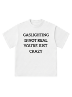 Gaslighting is not real - T-Shirt