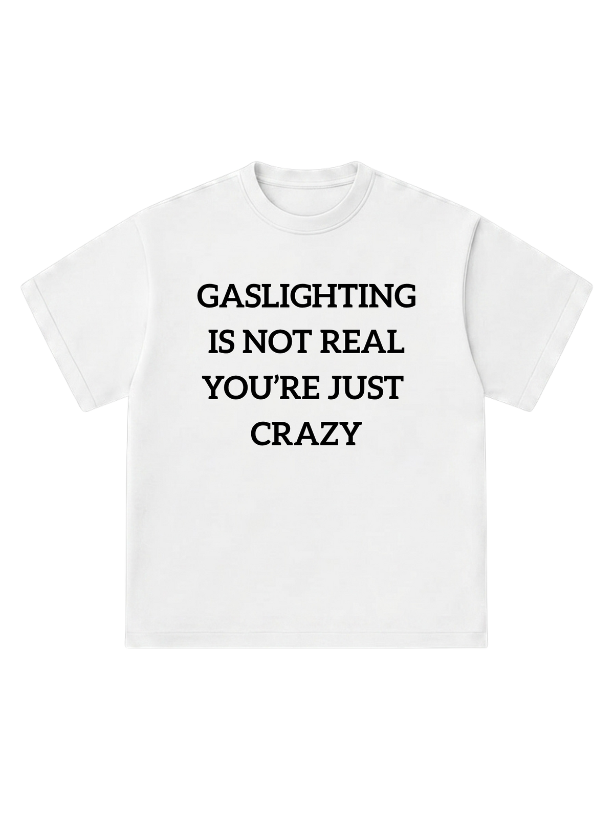 Gaslighting is not real - T-Shirt