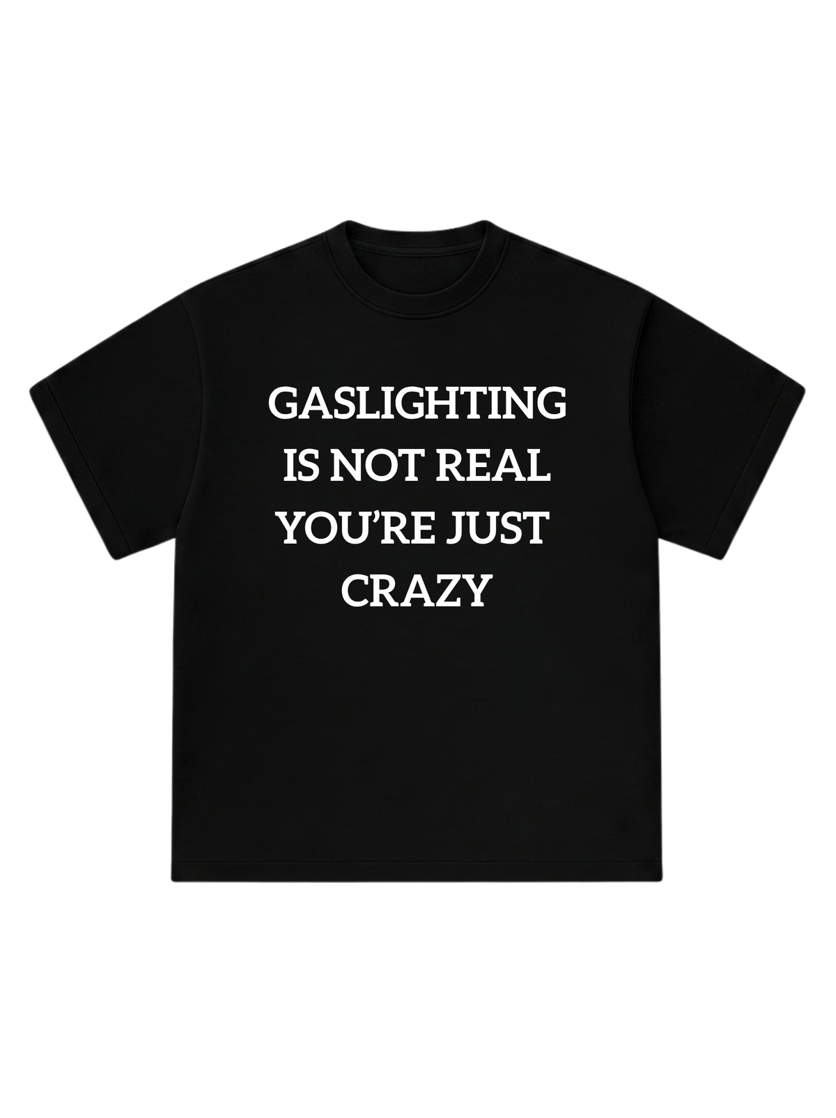 Gaslighting is not real - T-Shirt