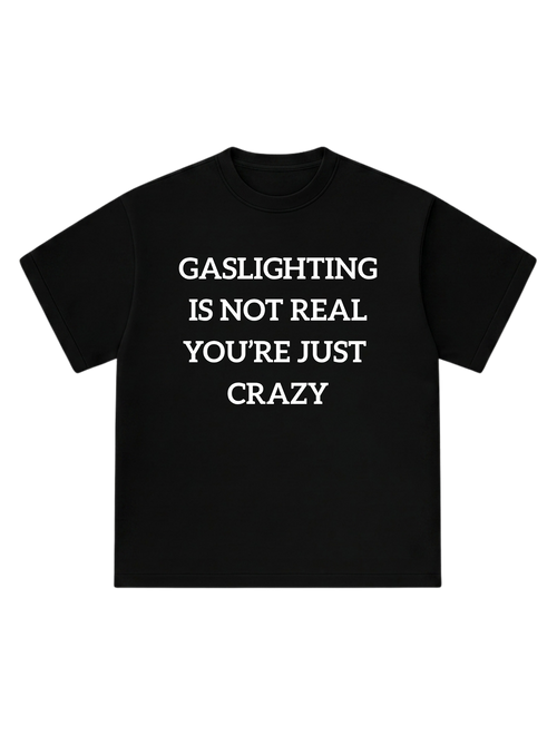 Gaslighting is not real - T-Shirt