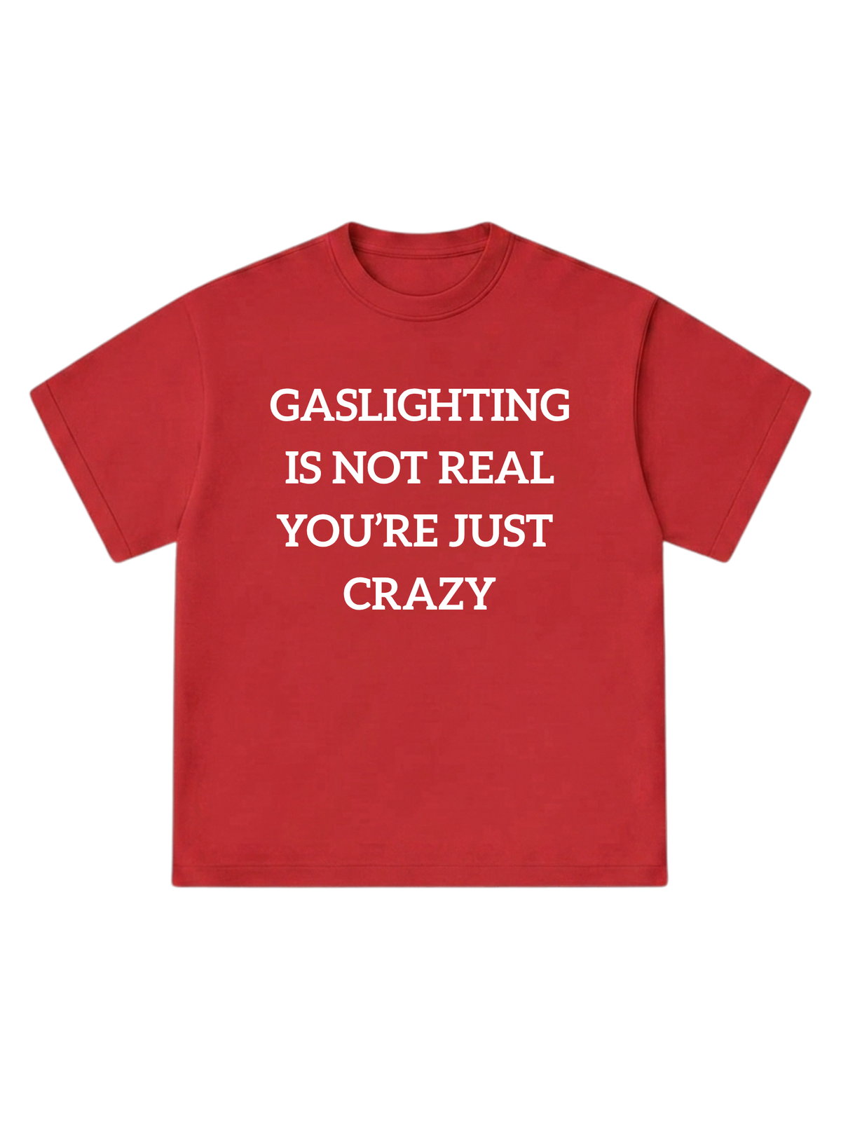 Gaslighting is not real - T-Shirt