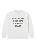 Gaslighting is not real - Sweatshirt