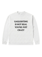 Gaslighting is not real - Sweatshirt