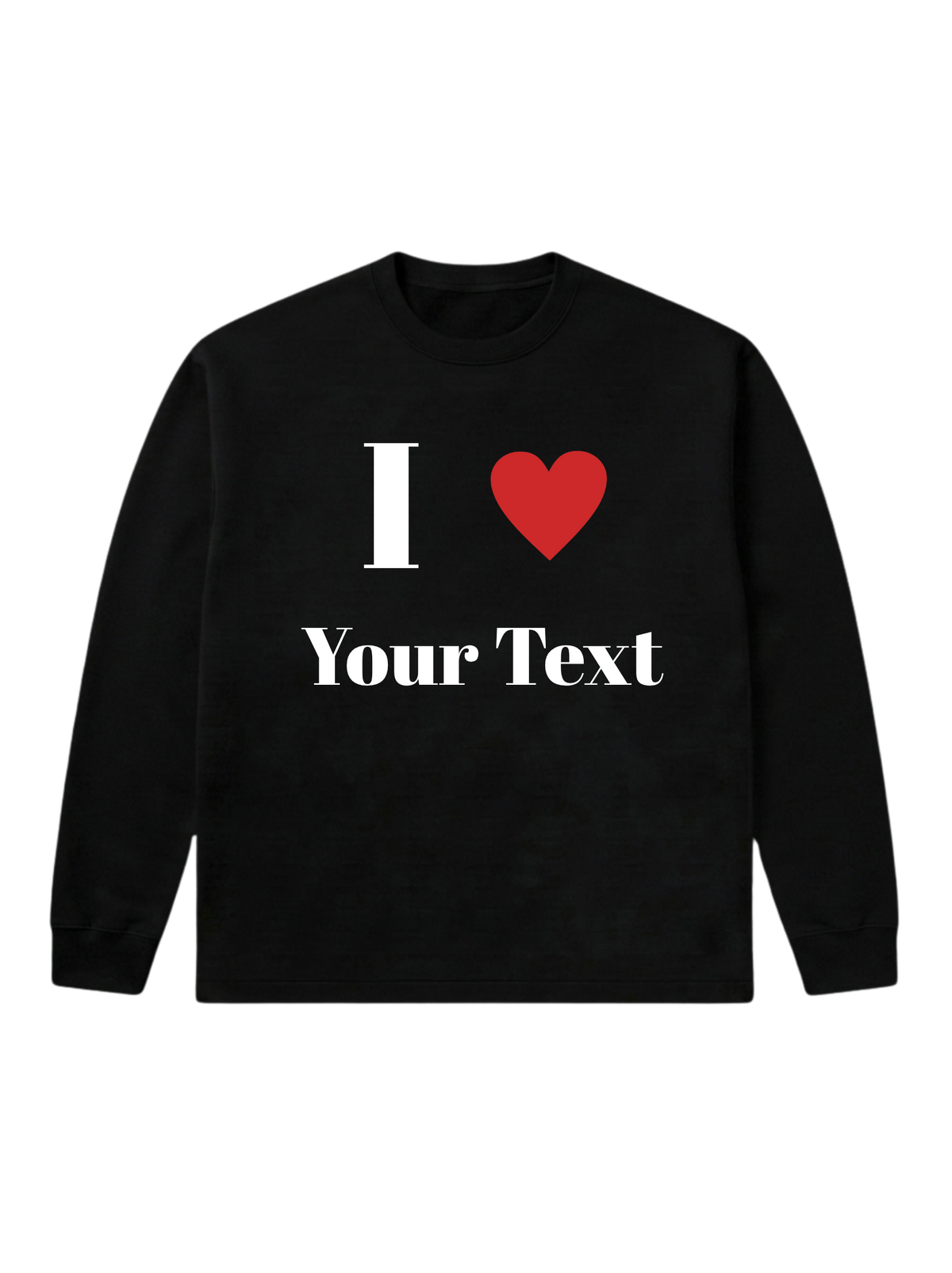 I love [Your Text] - Sweatshirt