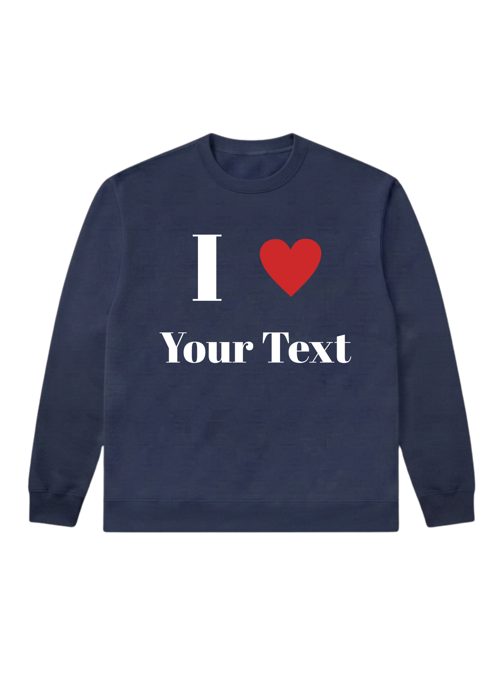 I love [Your Text] - Sweatshirt