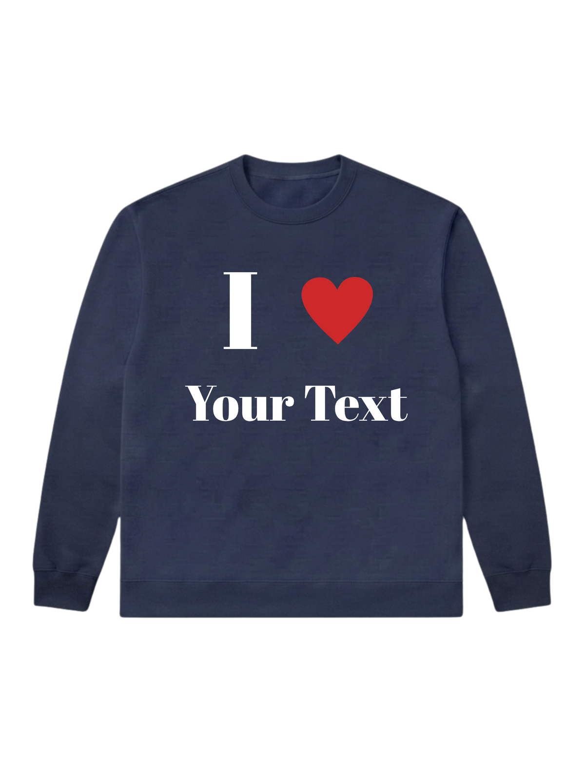 I love [Your Text] - Sweatshirt