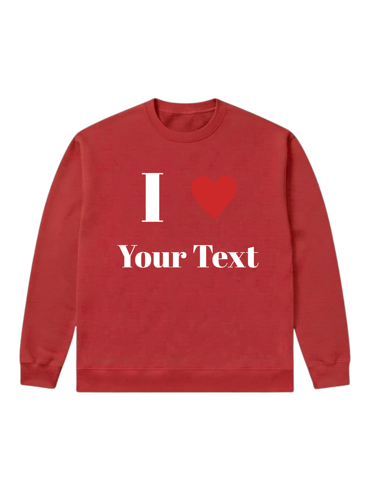 I love [Your Text] - Sweatshirt
