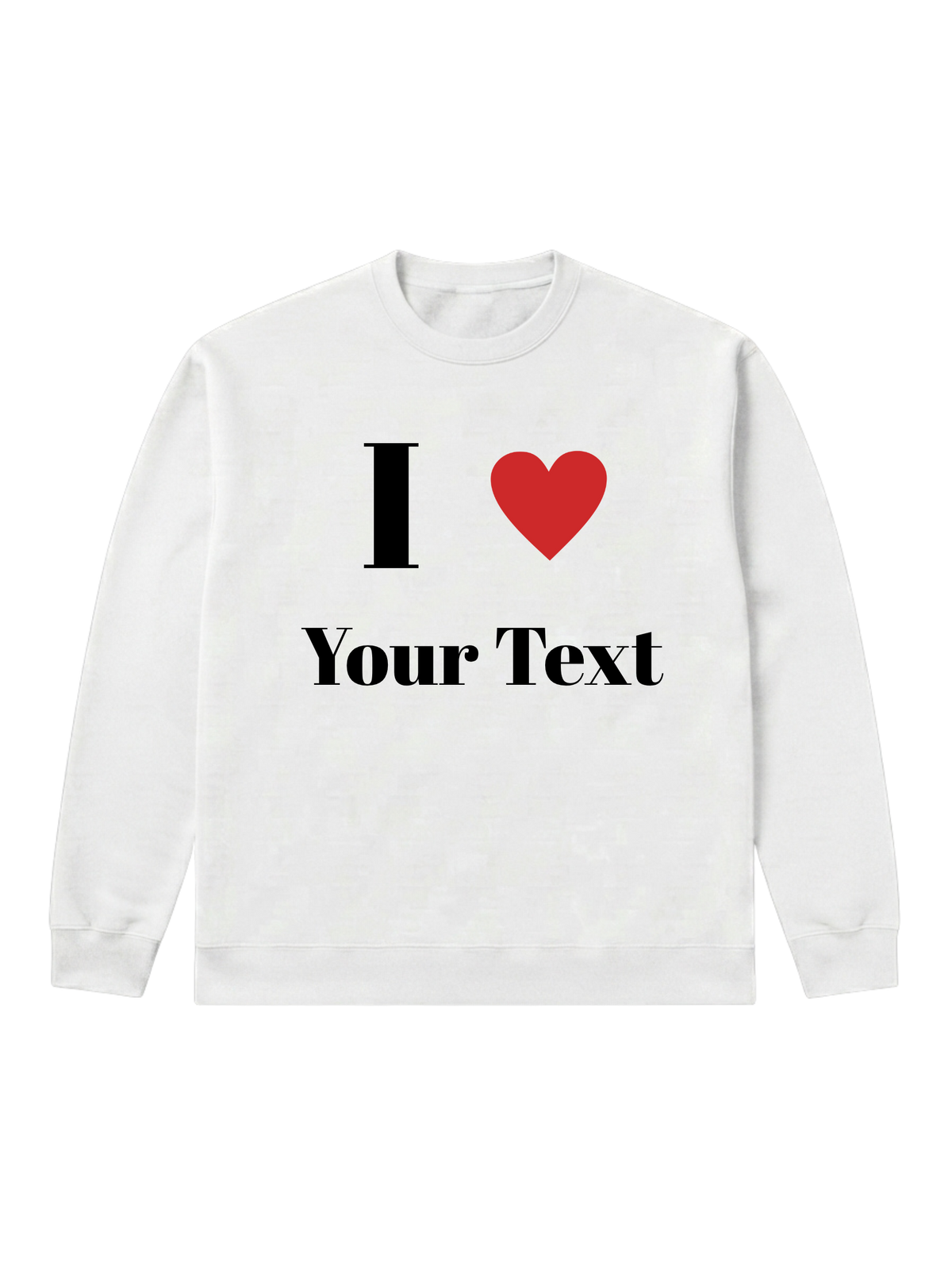 I love [Your Text] - Sweatshirt