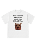 Your balls will explode - T-Shirt
