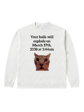 Your balls will explode - Sweatshirt
