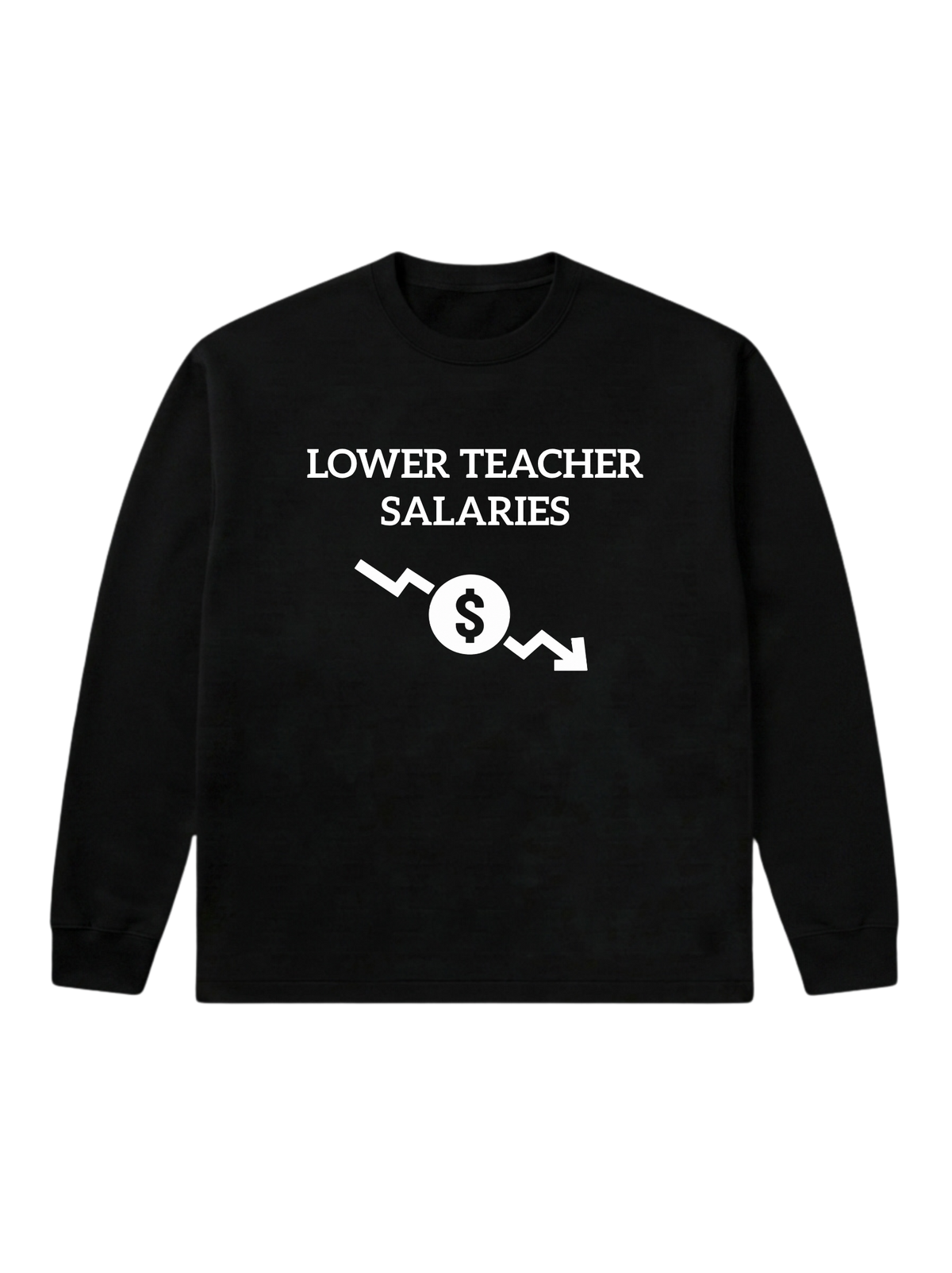 Lower teacher salaries - Sweatshirt