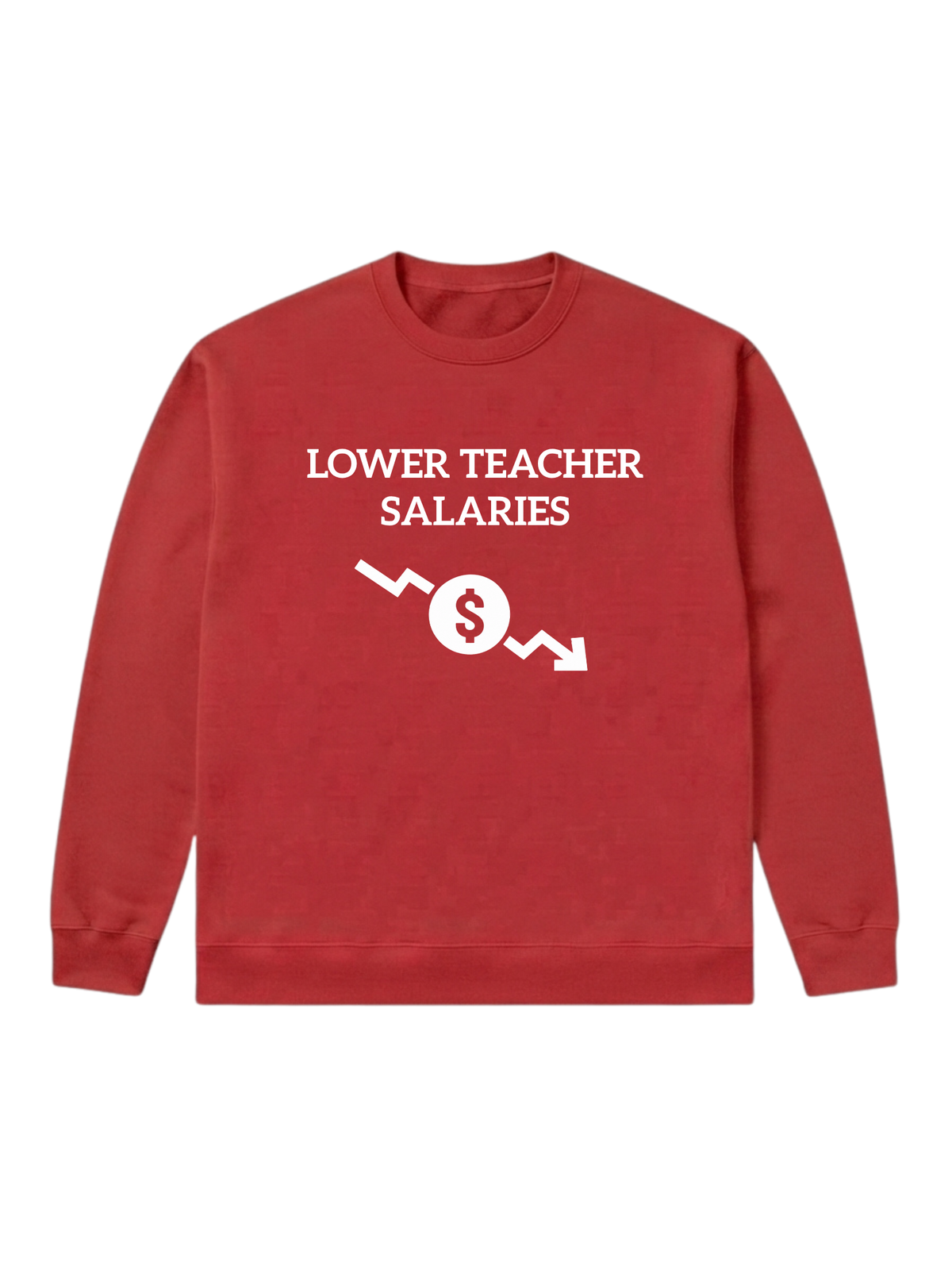 Lower teacher salaries - Sweatshirt