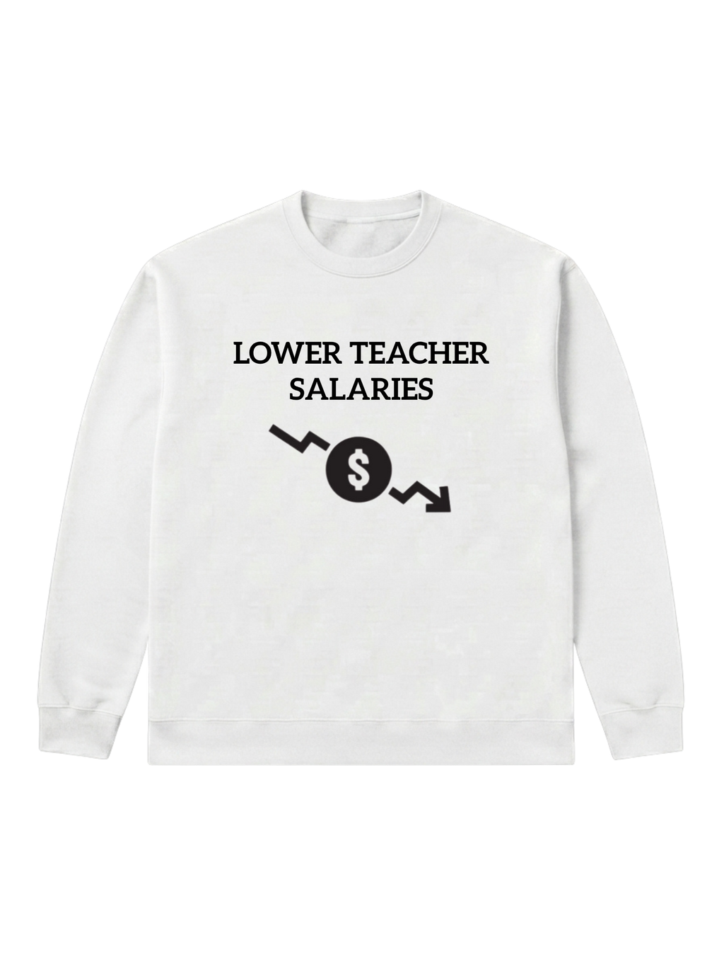 Lower teacher salaries - Sweatshirt