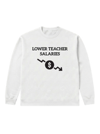 Lower teacher salaries - Sweatshirt