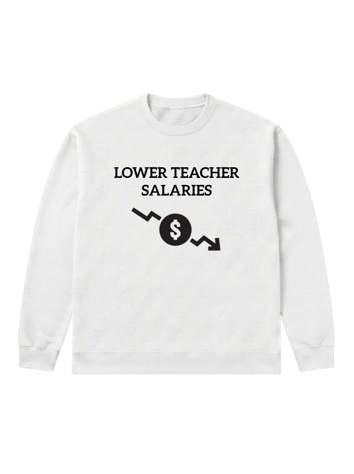 Lower teacher salaries - Sweatshirt