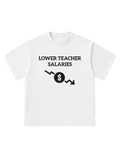 Lower teacher salaries - T-Shirt