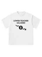 Lower teacher salaries - T-Shirt