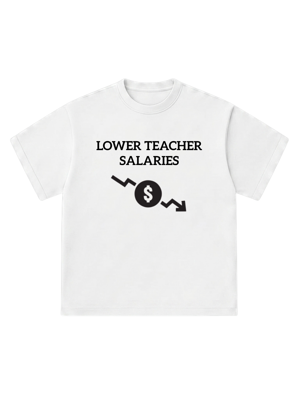 Lower teacher salaries - T-Shirt