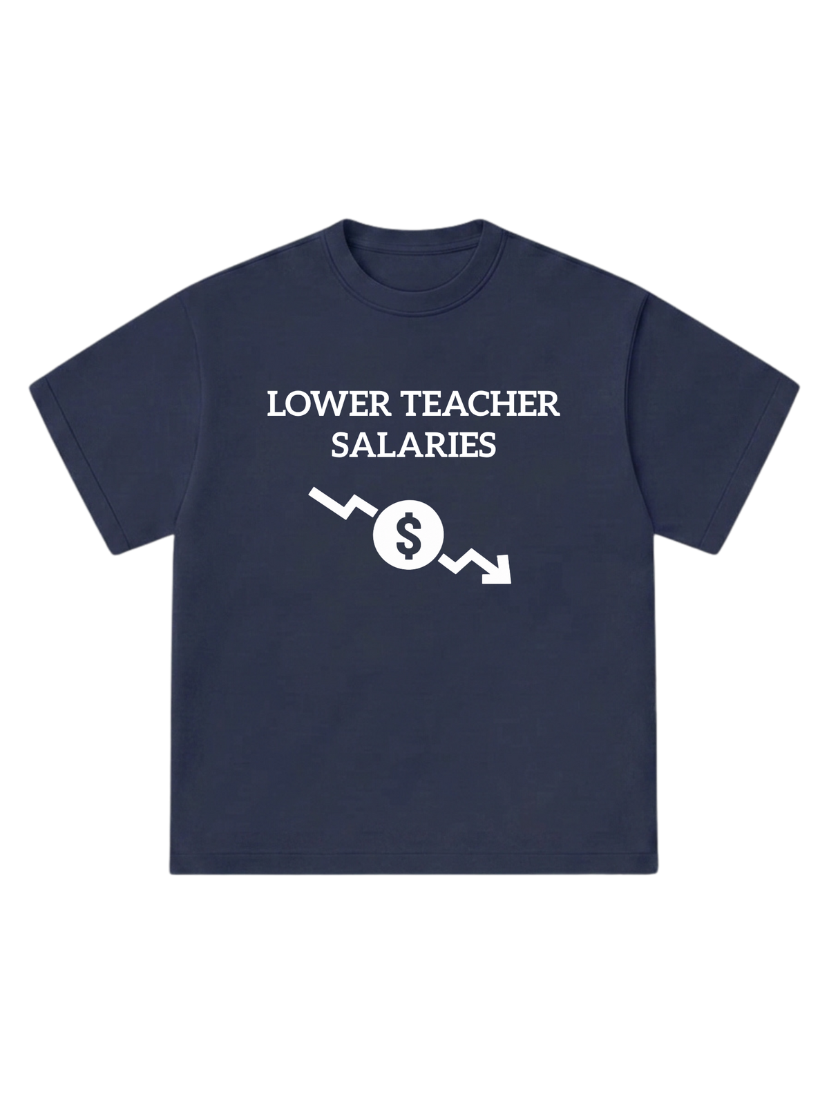 Lower teacher salaries - T-Shirt