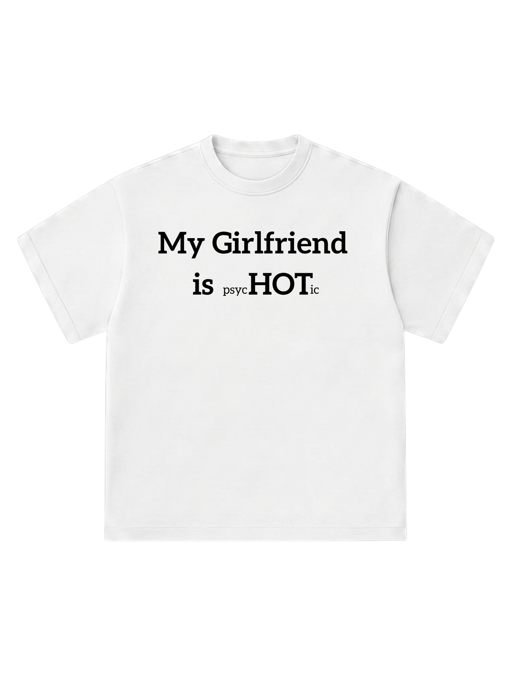 My Girlfriend is psycHOTic - T-Shirt