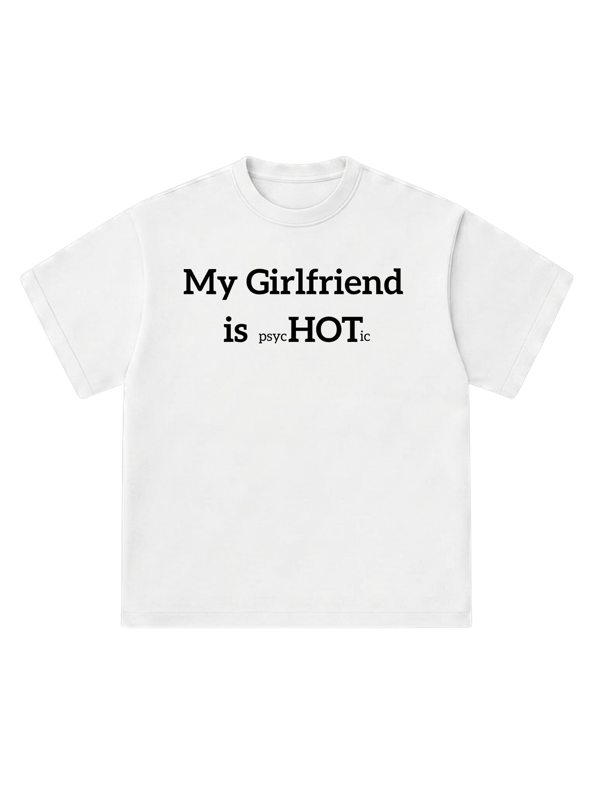 My Girlfriend is psycHOTic - T-Shirt