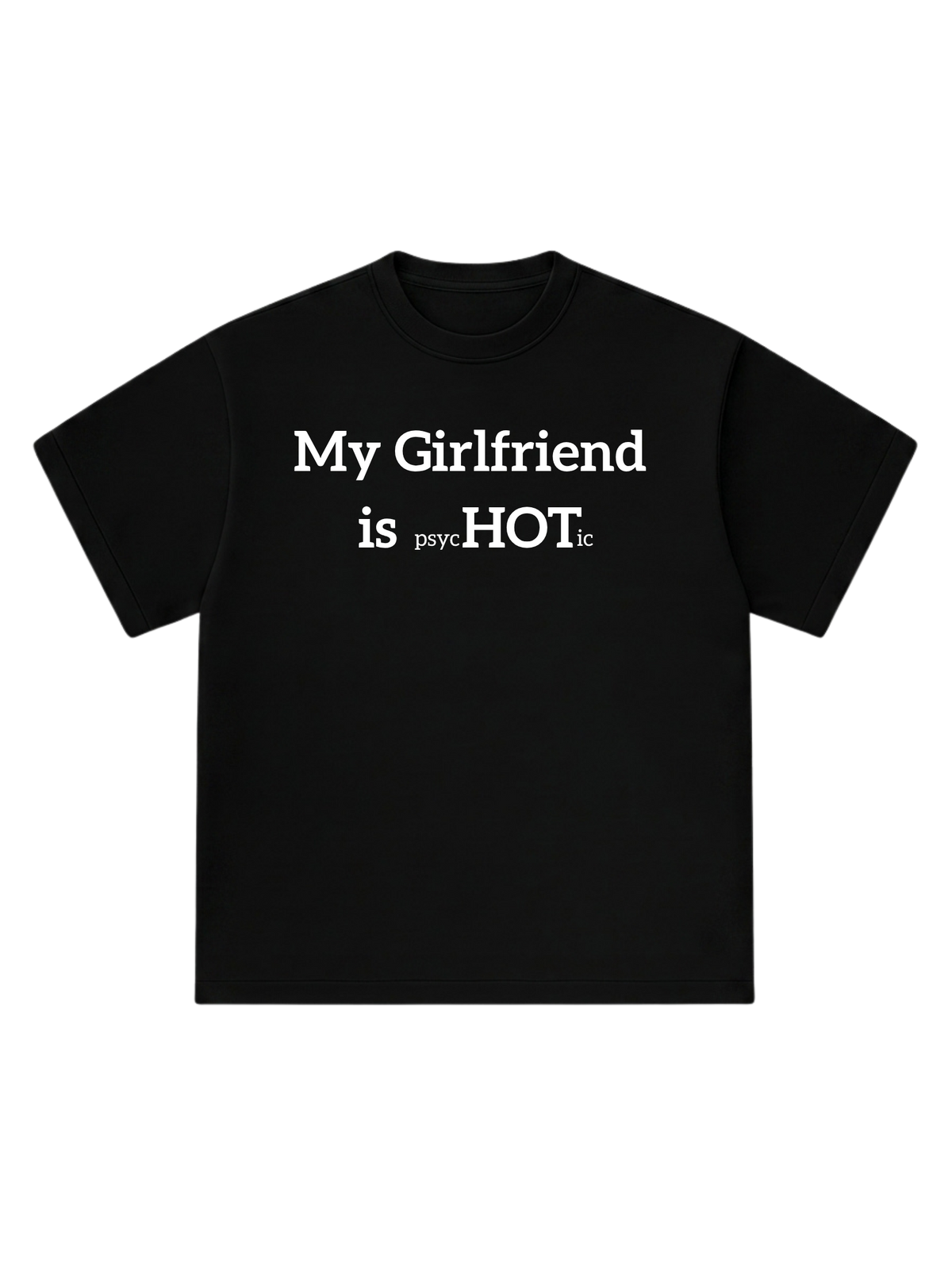 My Girlfriend is psycHOTic - T-Shirt