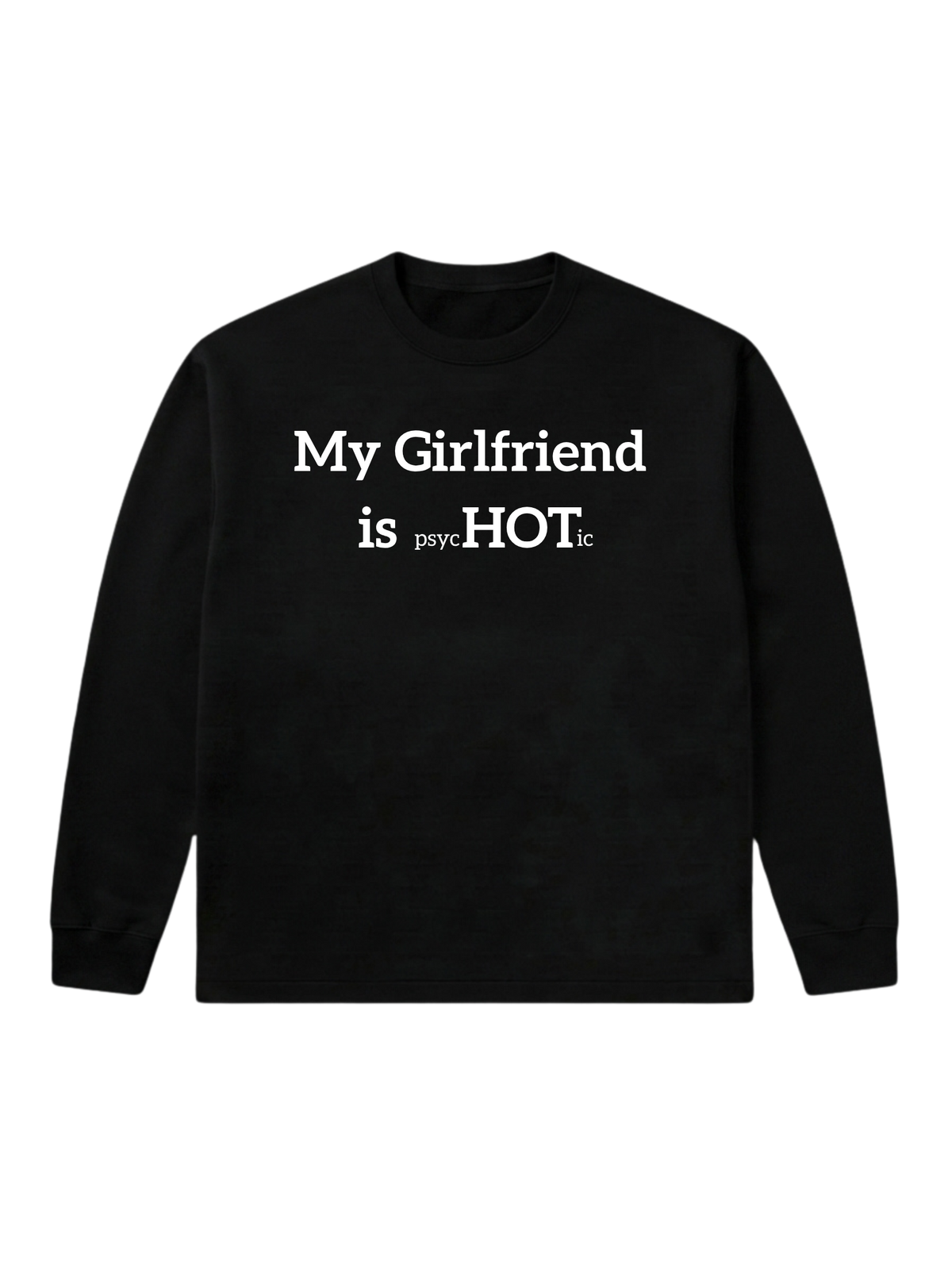 My Girlfriend is psycHOTic - Sweatshirt