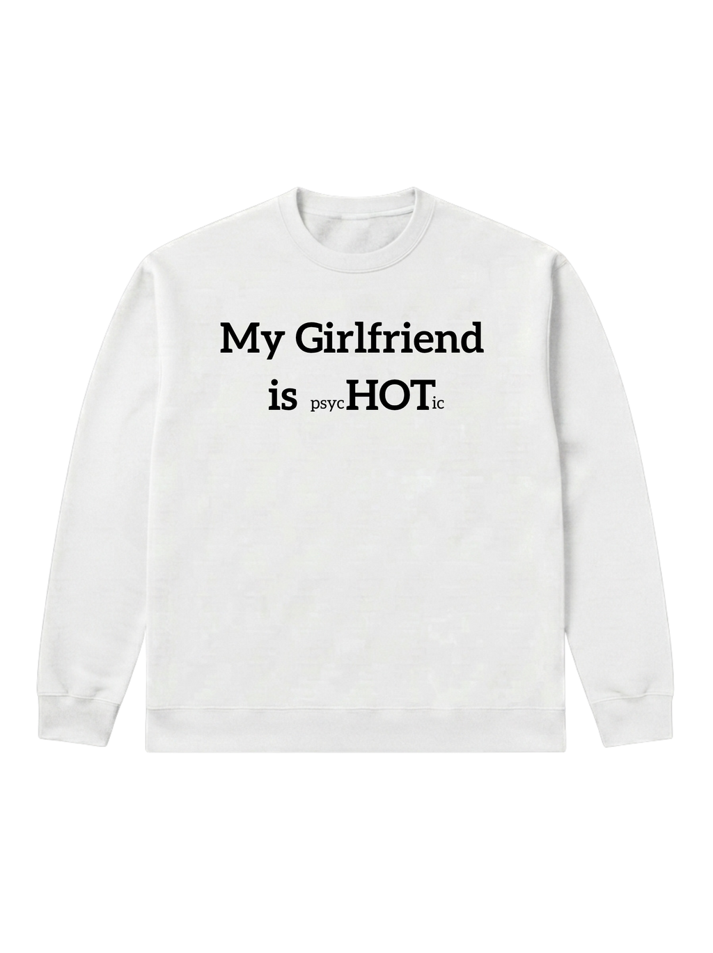 My Girlfriend is psycHOTic - Sweatshirt