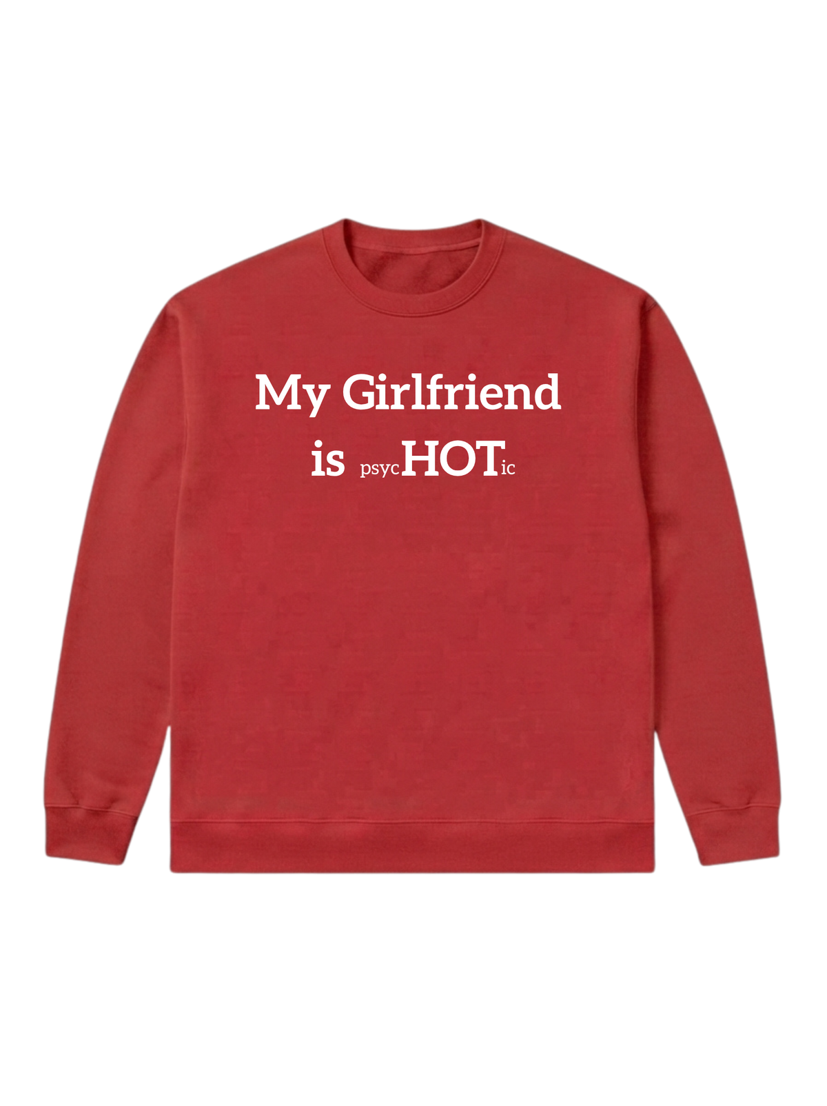 My Girlfriend is psycHOTic - Sweatshirt