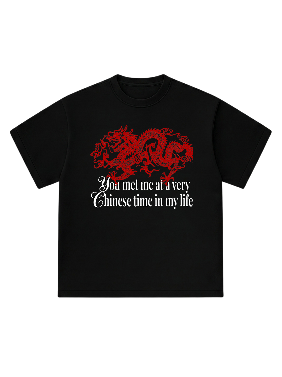You met me at a very Chinese time - T-Shirt