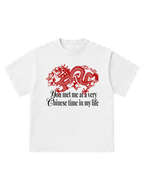 You met me at a very Chinese time - T-Shirt