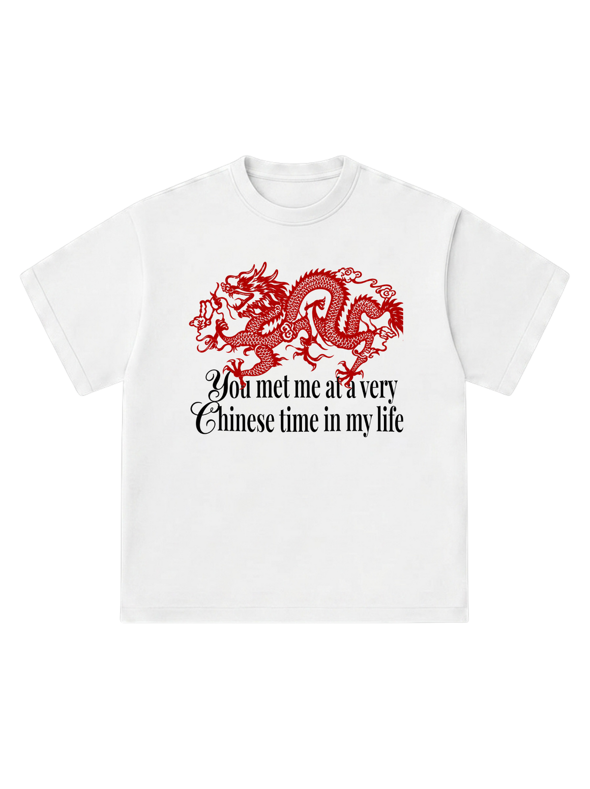 You met me at a very Chinese time - T-Shirt