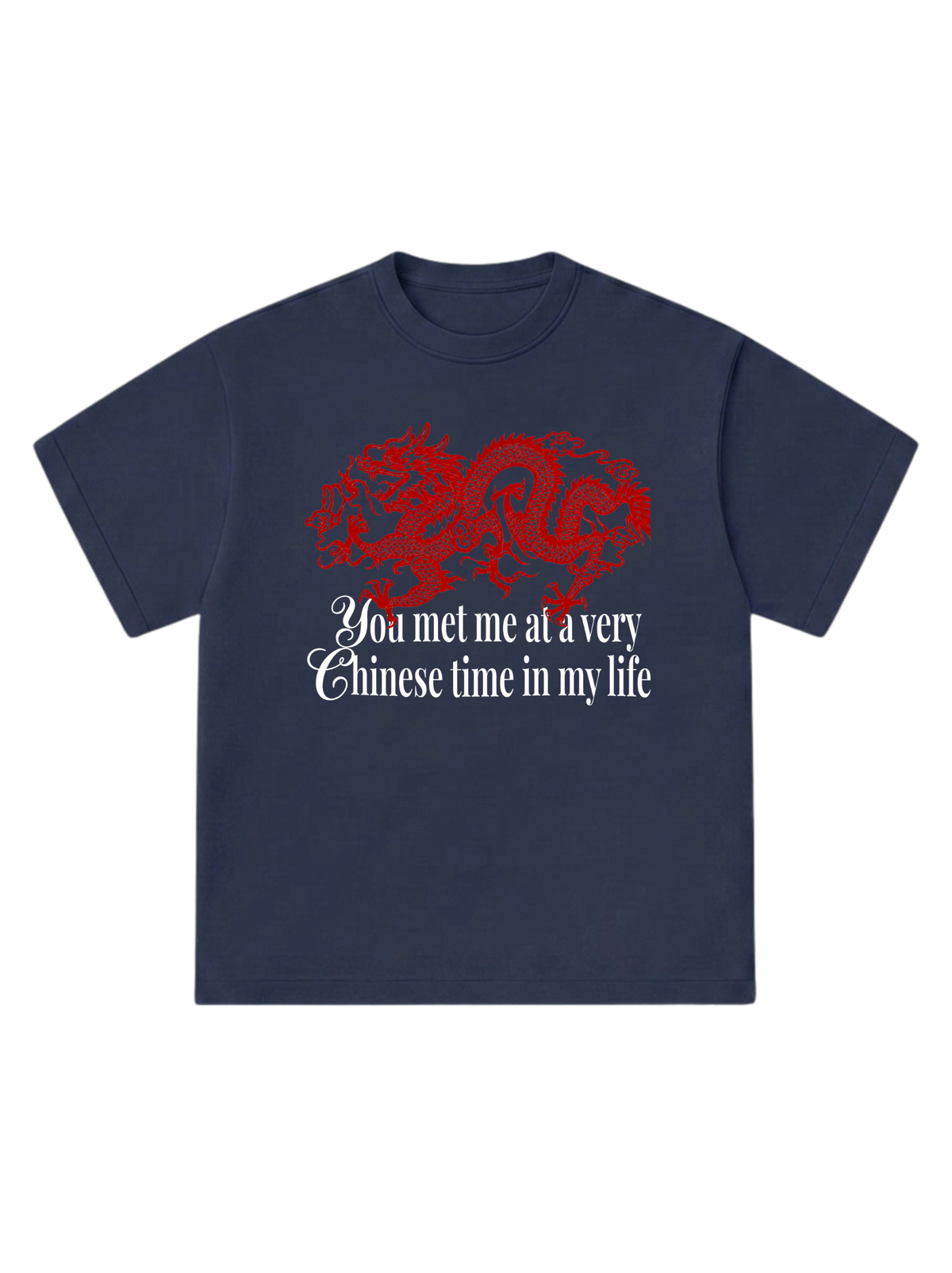 You met me at a very Chinese time - T-Shirt
