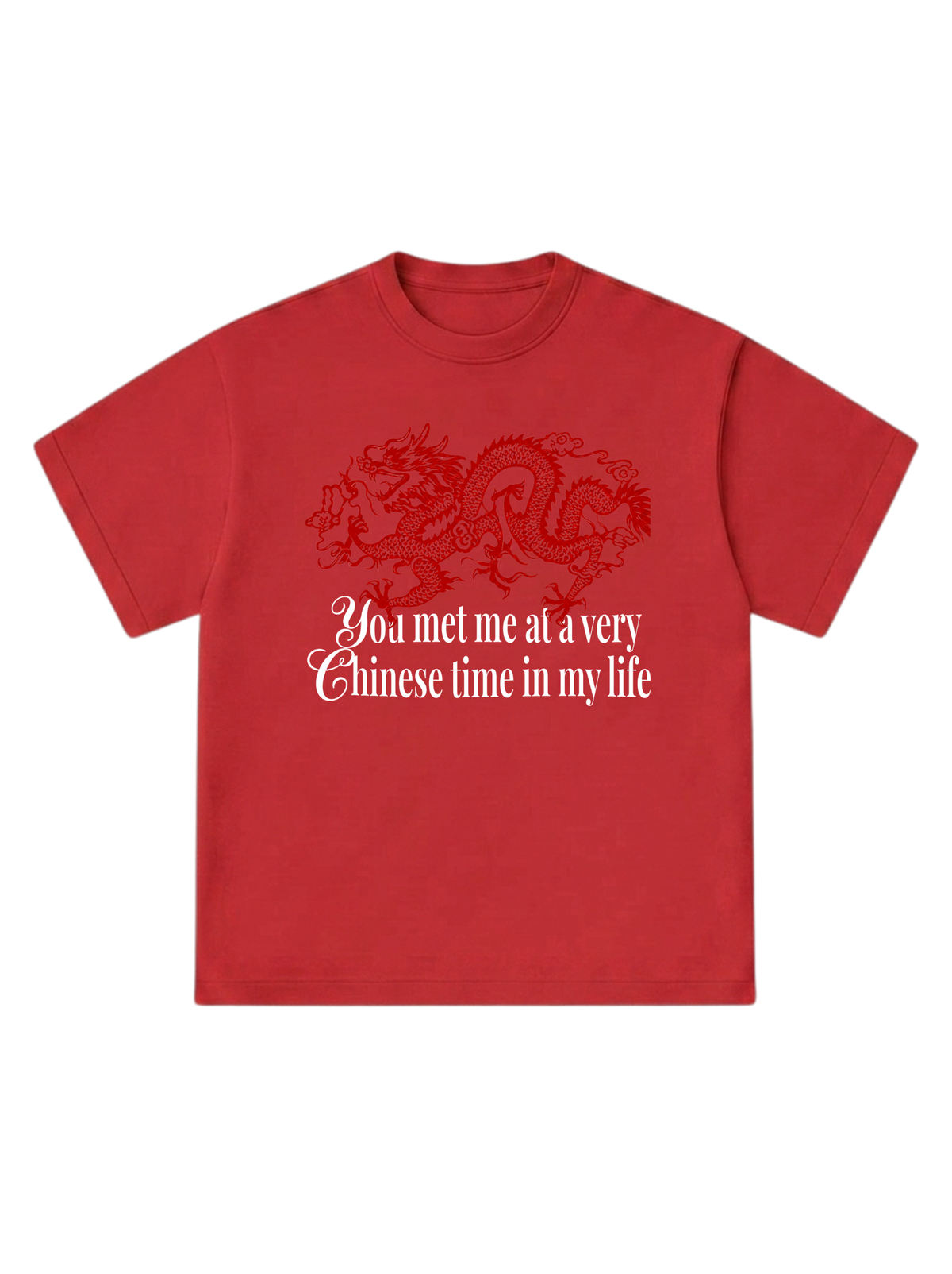You met me at a very Chinese time - T-Shirt