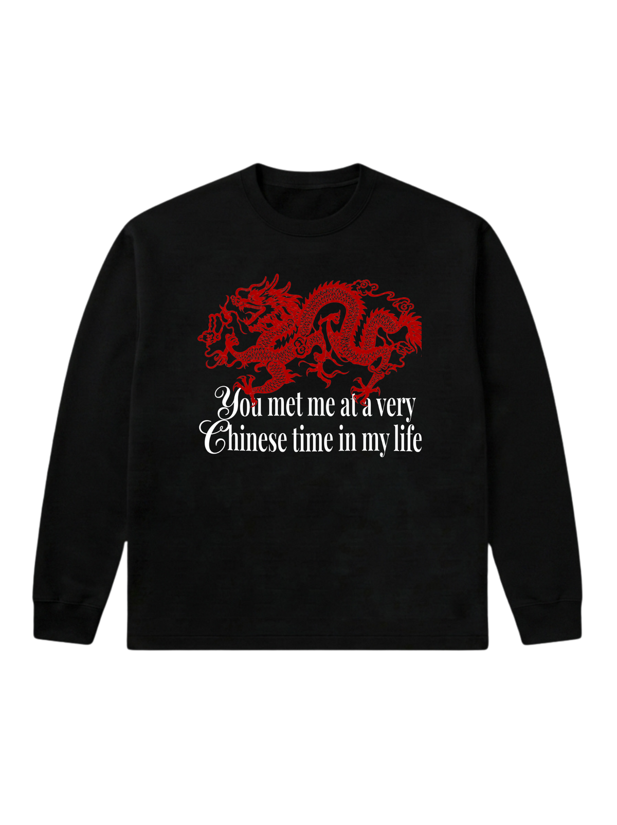 You met me at a very Chinese time - Sweatshirt