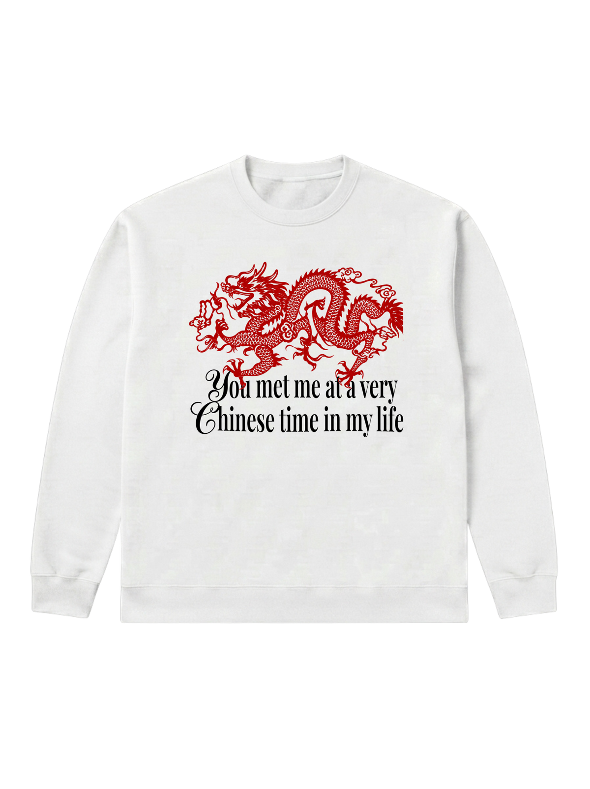 You met me at a very Chinese time - Sweatshirt
