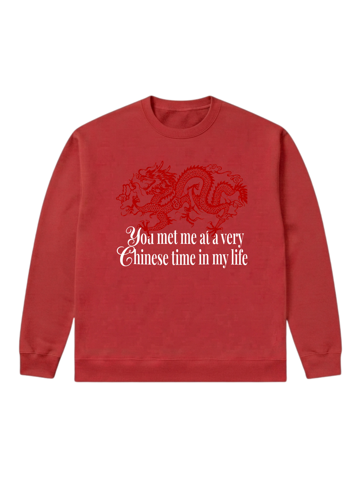 You met me at a very Chinese time - Sweatshirt