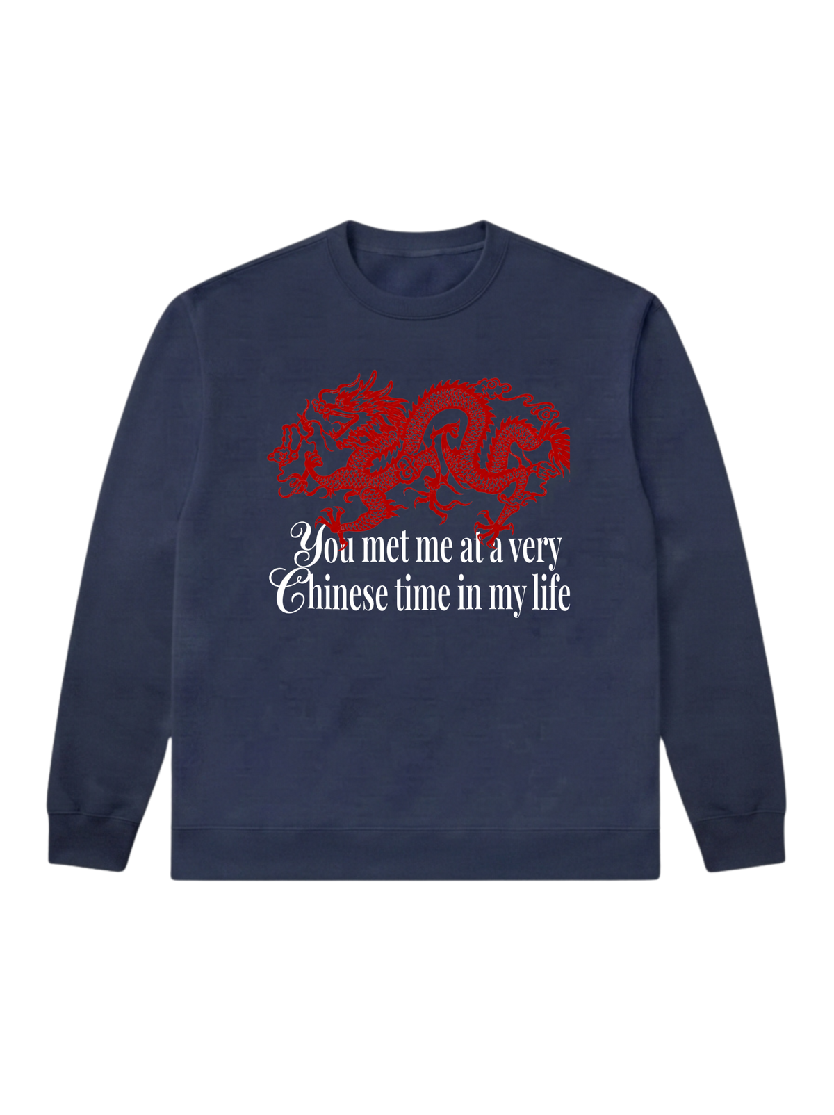 You met me at a very Chinese time - Sweatshirt